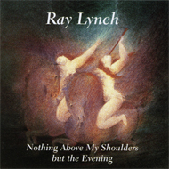 Ray Lynch Nothing Above My Shoulders but the Evening